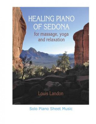 Książka Healing Piano of Sedona for massage, yoga and relaxation: Solo Piano Sheet Music Louis Landon