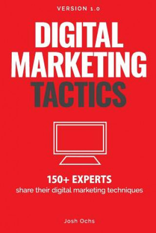 Kniha Digital Marketing Tactics: 150 Experts Share Their Digital Marketing Techniques Josh Ochs