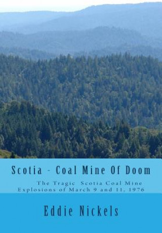 Buch Scotia - Coal Mine Of Doom: The Tragic Scotia Mine Explosions of March 9 and 11, 1976 Eddie Nickels