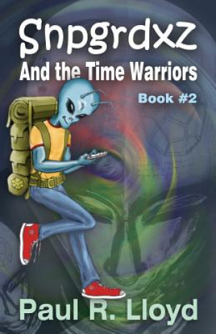 Carte Snpgrdxz and the Time Warriors Paul R Lloyd