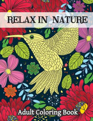 Kniha Relax In Nature: Adult Coloring Book-Stress Relieving Nature Designs Oancea Camelia