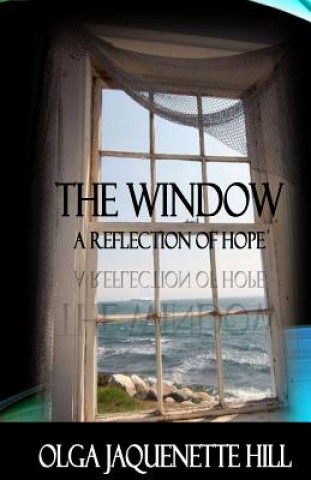 Knjiga The Window: A Reflection of Hope Olga Jaquenette Hill
