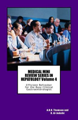 Kniha MEDICAL MINI REVIEW SERIES IN HEPATOLOGY Volume 4: Efficient Refresher for the Busy Clinical Gastroenterologist Dr A B R Thomson