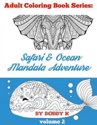 Carte Safari & Ocean Mandala Adventure Coloring Book: Color your favorite animals, birds and ocean creatures! Bobby K