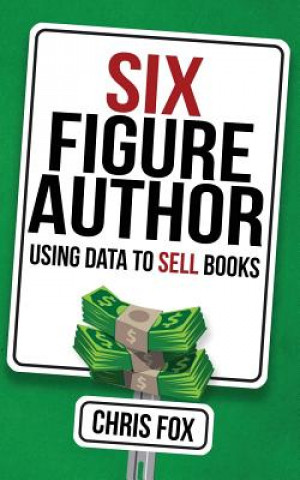 Книга Six Figure Author: Using Data to Sell Books Chris Fox