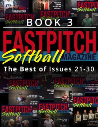 Kniha Fastpitch Softball Magazine Book 3-The Best Of Issues 21-30 Mr Gary a Leland