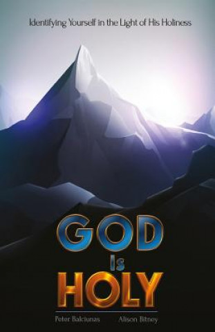 Книга God is Holy: Identifying Yourself in the Light of His Holiness Peter Balciunas