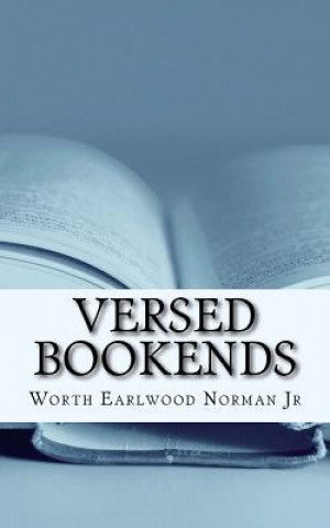 Książka Versed Bookends: Religion, Life, Political Correctness, Humor, Politics, SCOTUS, Faith Worth Earlwood Norman Jr