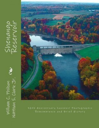 Kniha Shenango Reservoir: : 50th Anniversary Souvenir Photographic Remembrance and Brief History MR William C Philson