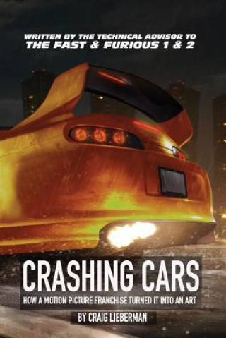 Könyv Crashing Cars: How a Motion Picture Franchise Turned It Into An Art Craig Lieberman