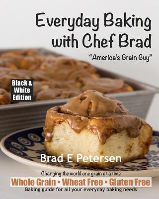 Книга Everyday Baking with Chef Brad Brad E Petersen