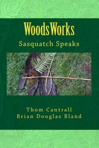 Kniha WoodsWords: Sasquatch Speaks Thom Cantrall