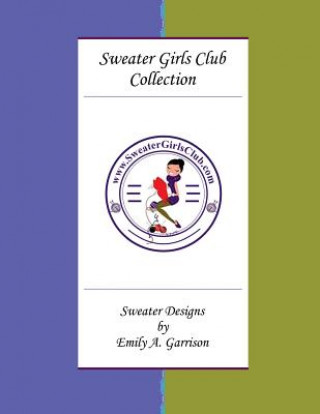 Carte Sweater Girls Club Collection (Large Print): Sweater Designs by Emily A. Garrison Emily a Garrison