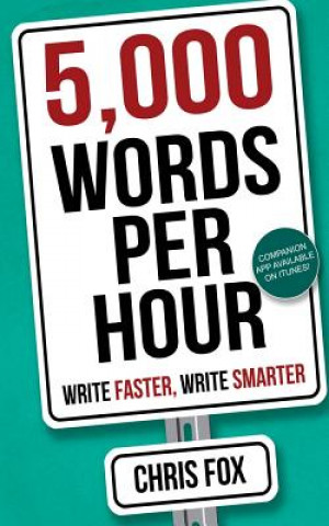 Kniha 5,000 Words Per Hour: Write Faster, Write Smarter Chris Fox
