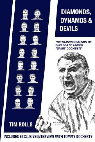 Knjiga Diamonds, Dynamos and Devils: The transformation of Chelsea FC under Tommy Docherty Tim Rolls