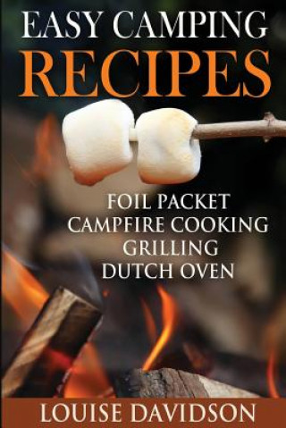 Książka Easy Camping Recipes: Foil Packet - Campfire Cooking - Grilling - Dutch Oven Louise Davidson