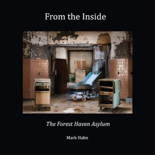 Knjiga From the Inside: The Forest Haven Asylum Mark Hahn