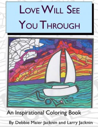 Könyv Love Will See You Through: An Inspirational Coloring Book Debbie Maier Jacknin