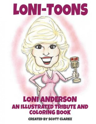 Carte Loni-toons: an illustrated tribute and coloring book of Loni Anderson Scott Clarke