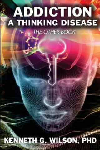 Könyv The Other Book Addiction; A thinking Disease Dr Kenneth G Wilson