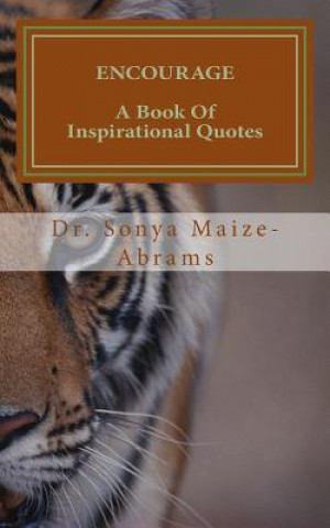 Könyv Encourage: A Book of Inspirational Quotes Dr Sonya Maize-Abrams