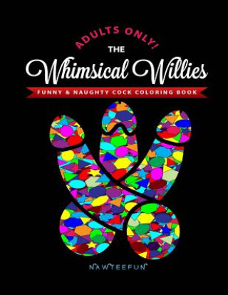 Carte Whimsical Willies: The Adults-Only Funny & Naughty Cock Coloring Book Nawteefun