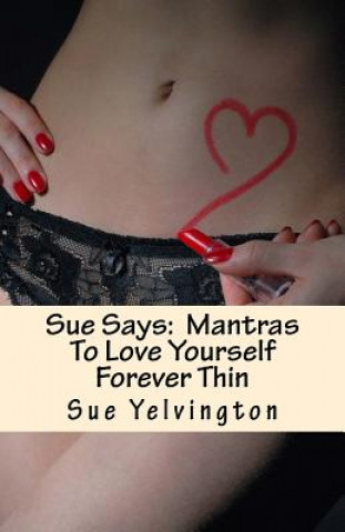 Carte Sue Says: Mantras To Love Yourself Forever Thin Sue Yelvington