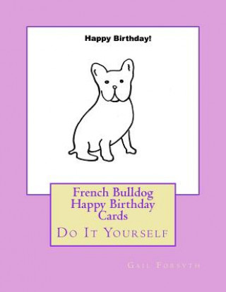 Libro French Bulldog Happy Birthday Cards: Do It Yourself Gail Forsyth