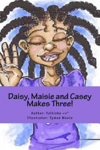 Kniha Daisy, Maisie and Casey Makes Three! Valtisha