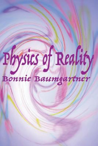 Kniha Physics of Reality Bonnie Baumgartner