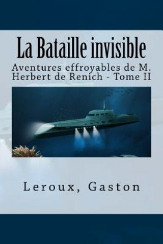 Könyv La Bataille invisible: Aventures effroyables de M. Herbert de Renich - Tome II LeRoux Gaston