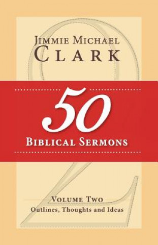 Kniha 50 Biblical Sermons, Volume 2: Outlines, Thoughts and Ideas Jimmie M Clark DD