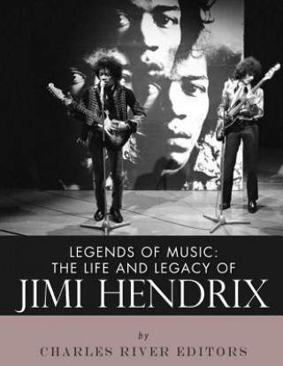 Kniha Legends of Music: The Life and Legacy of Jimi Hendrix Charles River Editors