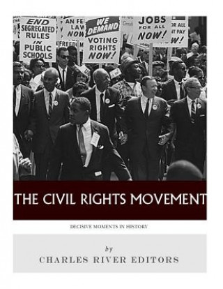 Knjiga Decisive Moments in History: The Civil Rights Movement Charles River Editors