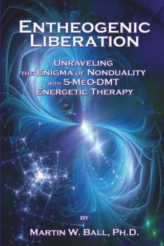 Könyv Entheogenic Liberation Dr Martin W Ball Ph D