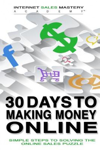 Kniha 30 Days to Making Money Online: Simple Steps to Solving the Online Sales Puzzle Rolf Magener