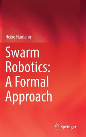 Book Swarm Robotics: A Formal Approach Heiko Hamann