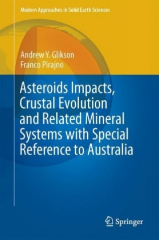 Book Asteroids Impacts, Crustal Evolution and Related Mineral Systems with Special Reference to Australia Andrew Y. Glikson
