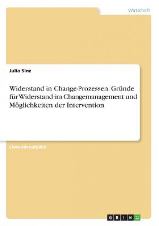 Kniha Widerstand in Change-Prozessen. Gründe für Widerstand im Changemanagement und Möglichkeiten der Intervention Julia Sinz