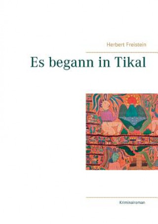 Kniha Es begann in Tikal Herbert Freistein