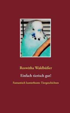 Kniha Einfach tierisch gut! Roswitha Waldbuer