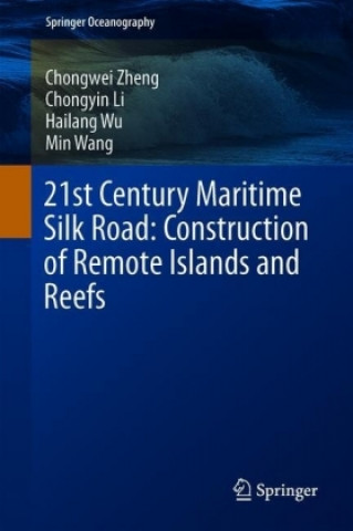Книга 21st Century Maritime Silk Road: Construction of Remote Islands and Reefs Chongwei Zheng