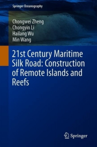 Książka 21st Century Maritime Silk Road: Construction of Remote Islands and Reefs Chongwei Zheng