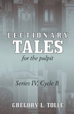 Könyv Lectionary Tales for the Pulpit Gregory L Tolle