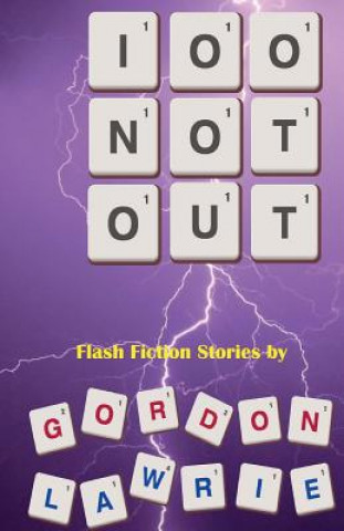 Carte 100 Not Out: Tales By The Ton To Pass The Time Gordon Lawrie