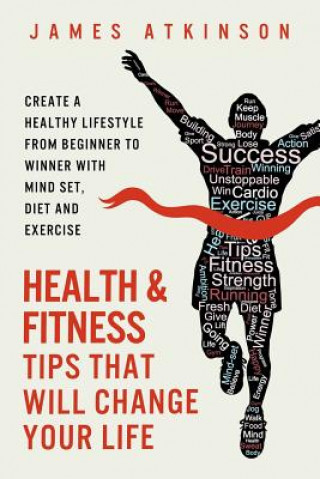 Kniha Health and Fitness Tips That Will Change Your Life James Atkinson