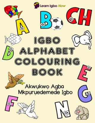 Kniha Igbo Alphabet Colouring Book: Akwukwo Agba Mkpuruedemede Igbo Yvonne C Mbanefo