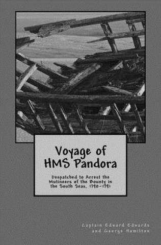 Könyv Voyage of HMS Pandora: Despatched to Arrest the Mutineers of the Bounty in the South Seas, 1790-1791 Edward Edwards