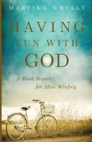 Carte Having Fun With God: A Book Report for Miss Winfrey Martika Whylly