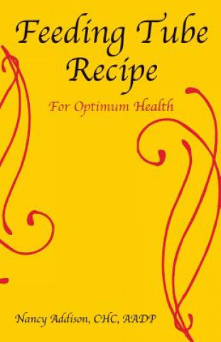 Kniha Feeding Tube Recipe for Optimum Health Nancy Addison